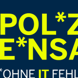 Zu sehen ist der Schriftzug Polizeieinsatz, bei dem die Buchstaben I und T durch Sternchen ersetzt wurden. Darunter steht "ohne IT fehlt was!" 